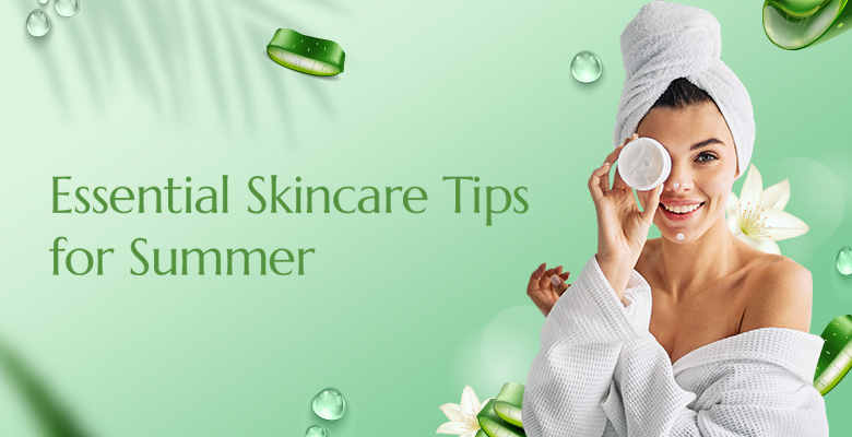 Essential Skincare Tips for Summers