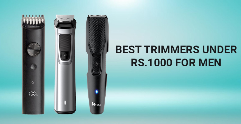 Best Trimmers Under Rs.1,000 for Men