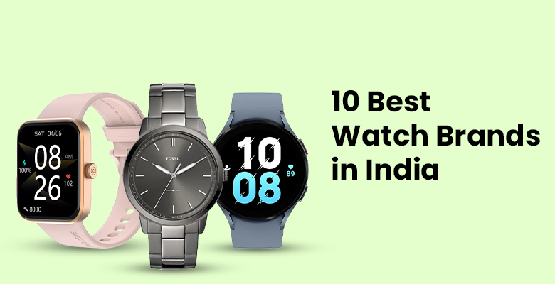 10 Best Watch Brands in India| Top Wrist Watch Brands in India