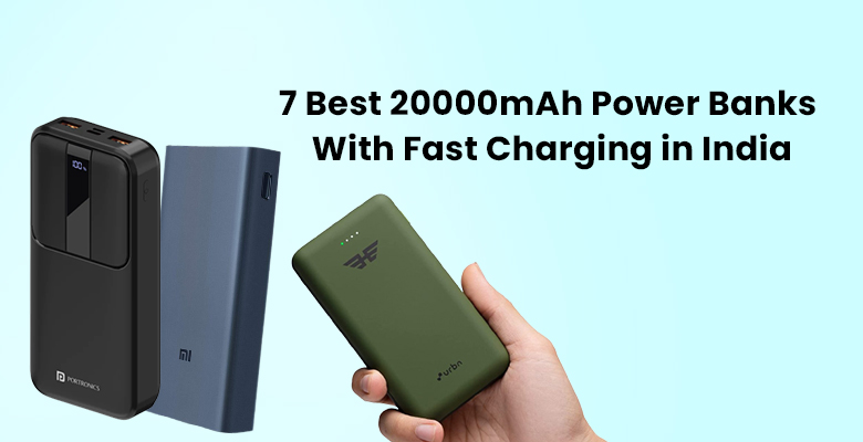 7 Best 20000mAh Power Banks With Fast Charging in India