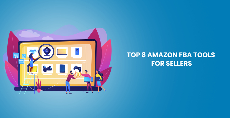 Top 8 Amazon FBA Tools for Sellers