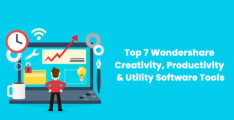 Top 7 Wondershare Creativity, Productivity & Utility Software Tools