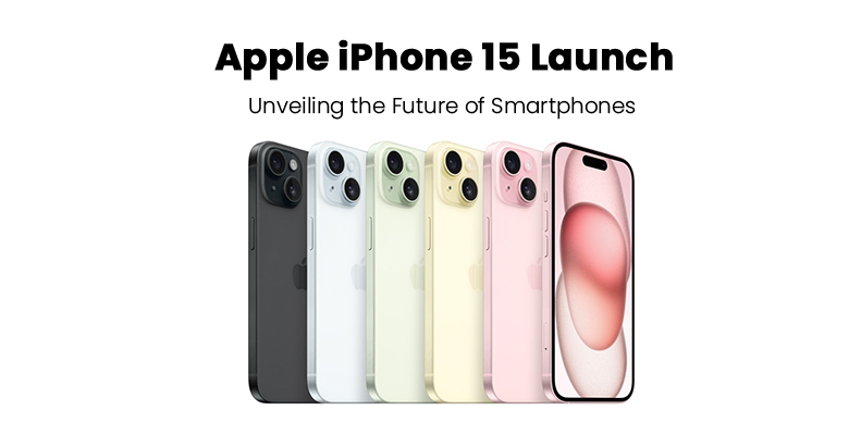 Apple iPhone 15 Launch: Unveiling the Future of Smartphones