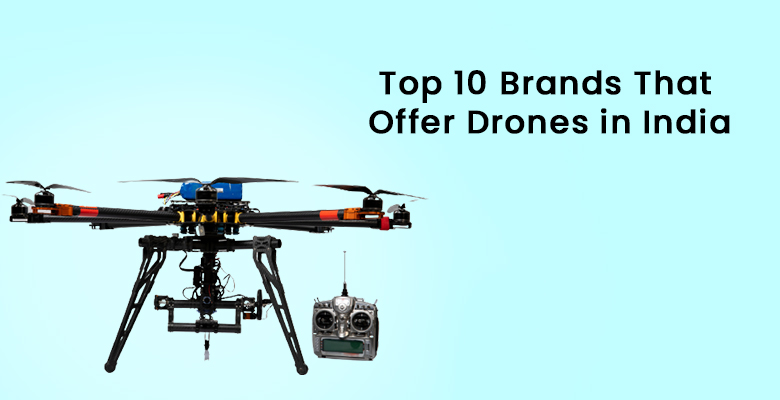 Top 10 Brands that Offer Drones in India
