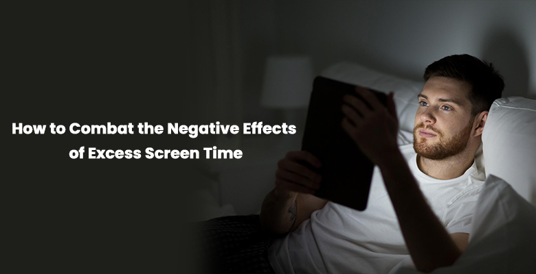 How to Combat the Negative Effects of Excess Screen Time
