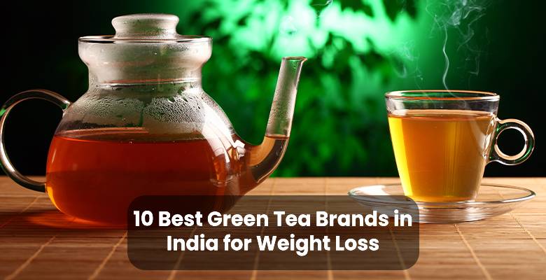 10 Best Green Tea Brands in India for Weight Loss