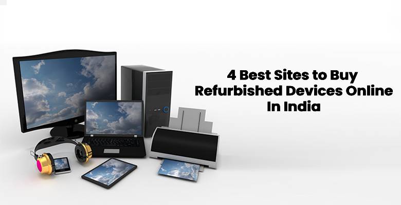 4 Best Sites to Buy Refurbished Devices Online in India