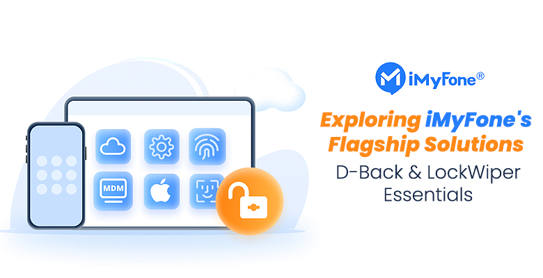 Exploring iMyFone Flagship Solutions- D-Back & LockWiper
