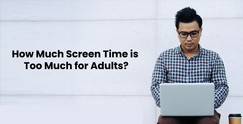 How Much Screen Time is Too Much for Adults?