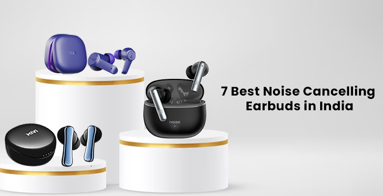 7 Best Noise Cancelling Earbuds in India