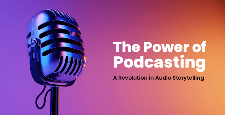 The Power of Podcasting- A Revolution in Audio Storytelling