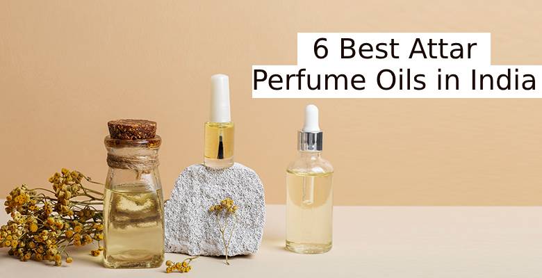 6 Best Attar Perfume Oils in India