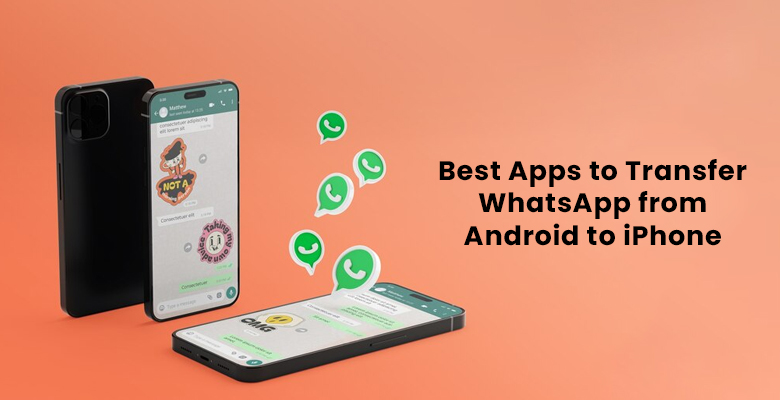 Best Apps to Transfer WhatsApp from Android to iPhone