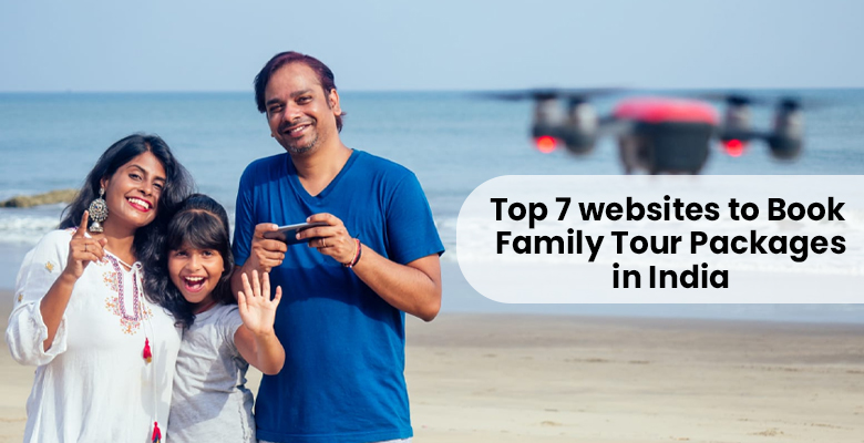 Top 7 Websites to Book Family Tour Packages in India