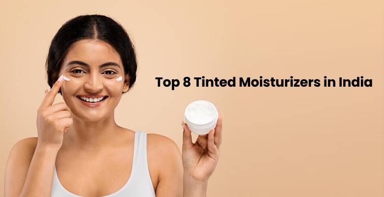 Top 8 Tinted Moisturizers in India