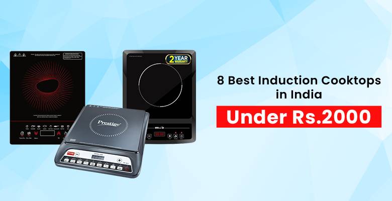 8 Best Induction Cooktops in India Under Rs. 2000