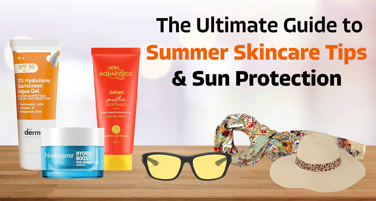 The Ultimate Guide to Summer Skincare Tips & Sun Protection
