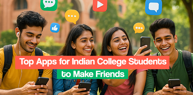 Top 7 Apps for Indian College Students to Make Friends