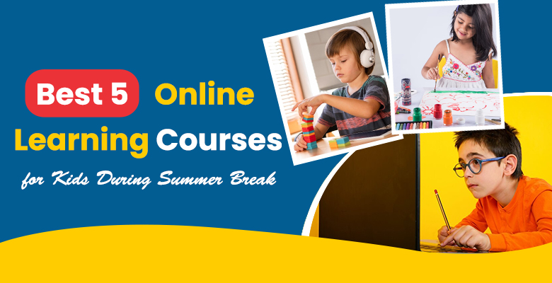Best 5 Online Learning Courses for Kids During Summer Break