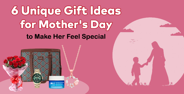 6 Unique Gift Ideas for Mother's Day to Make Her Feel Special