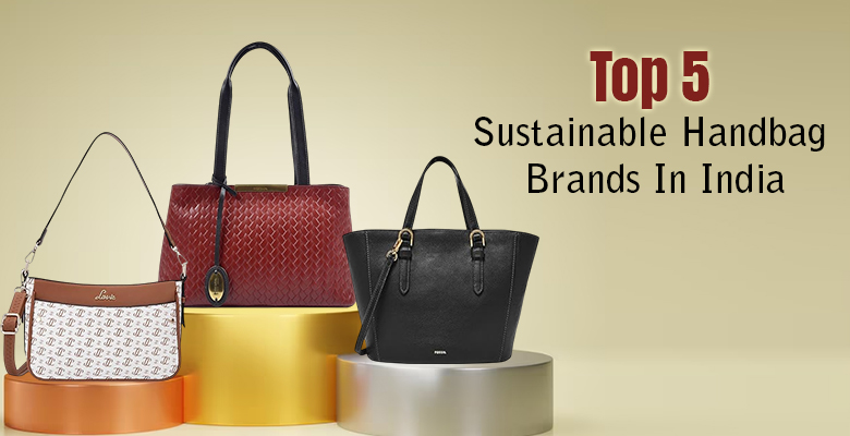 Top 5 Sustainable Handbag Brands  In India