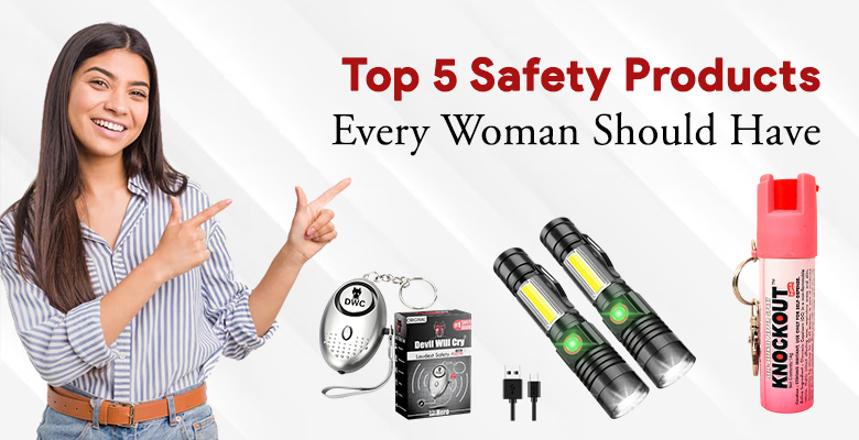 Top 5 Safety Products Every Woman Should Have