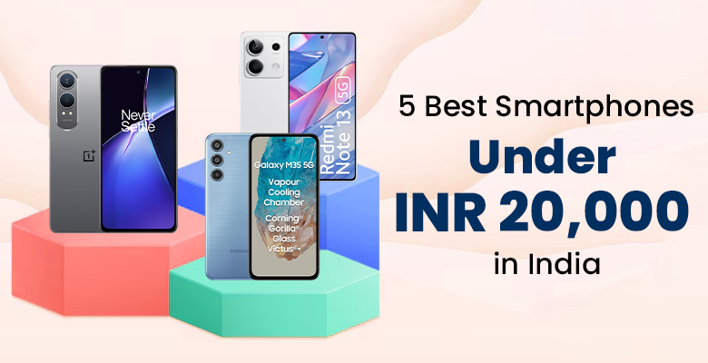5 Best Smartphones under INR 20000 in India