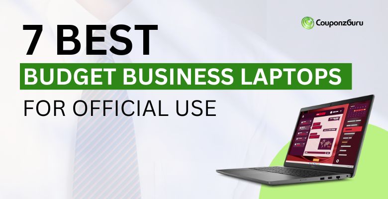7 Best Budger Business Laptops For Official Use
