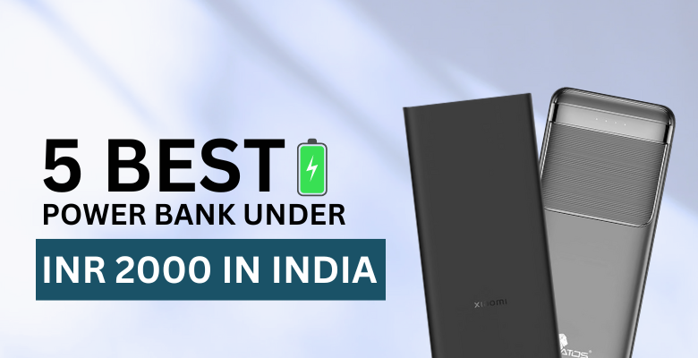 5 Best Power Banks under INR 2000 In India
