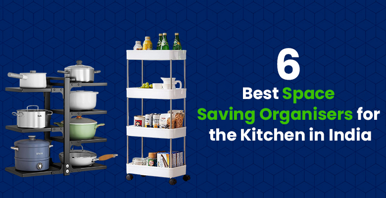 6 Best Space Saving Organisers for the Kitchen in India