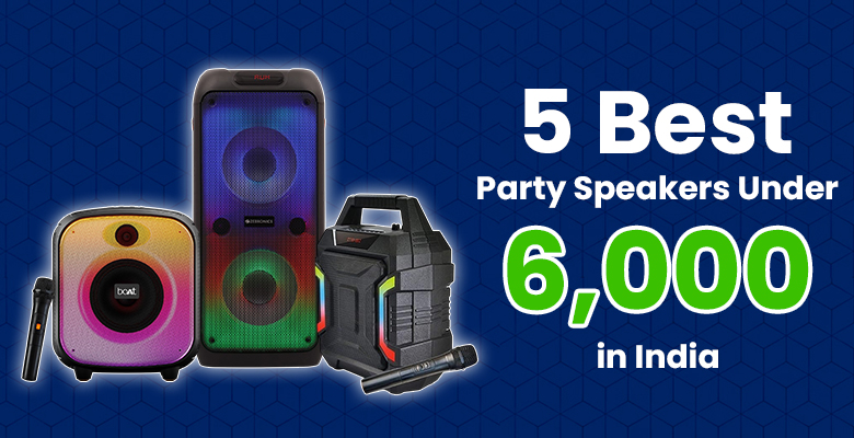 5 Best Party Speakers Under 6000 in India    