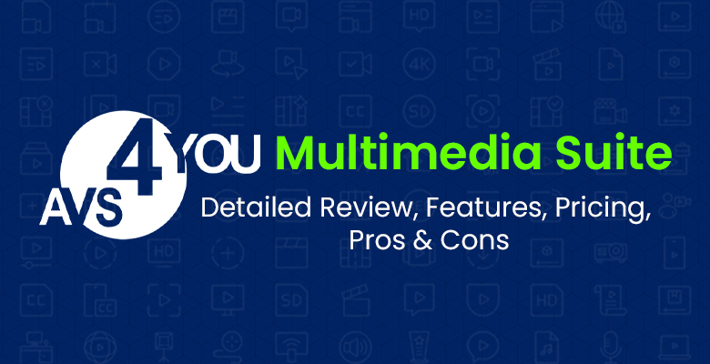 AVS4YOU Multimedia Suite: Detailed Review, Features, Pricing, Pros & Cons