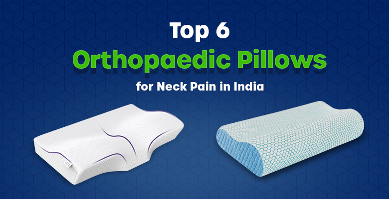 Top 6 Orthopaedic Pillows for Neck Pain in India