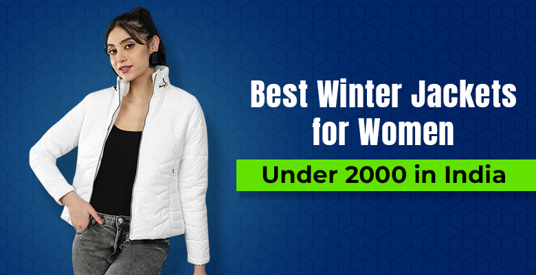 Best Winter Jackets for Women Under 2000 in India