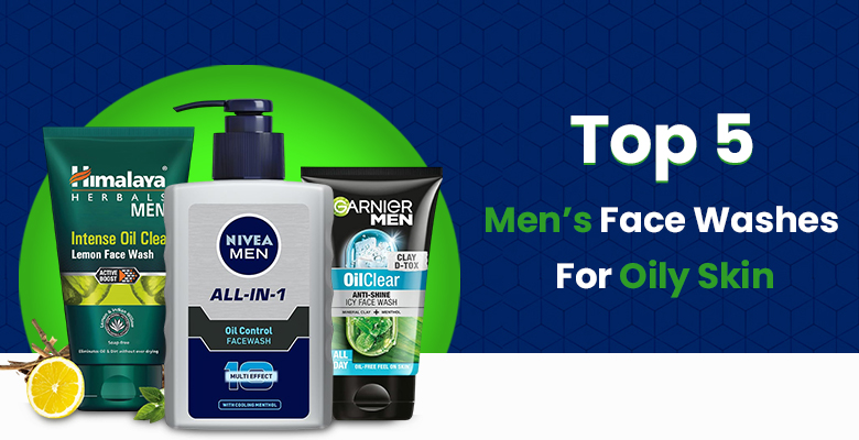 Top 5 Men’s Face Washes For Oily Skin