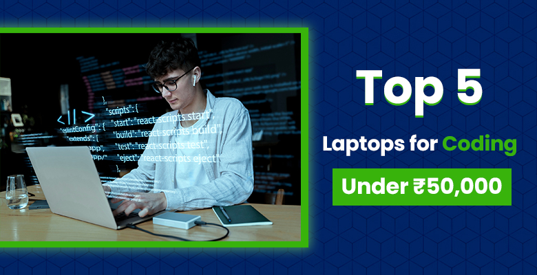 Top 5 Laptops for Coding Under ₹50,000