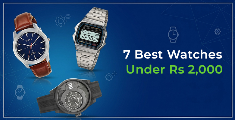 7 Best Watches Under Rs 2,000