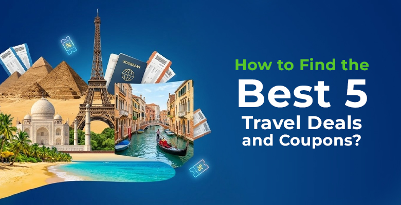How to Find the Best 5 Travel Deals and Coupons?