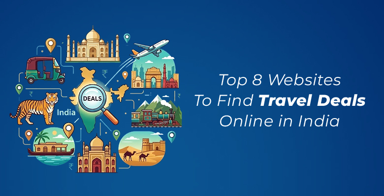 Top 8 Websites to Find Travel Deals Online in India 