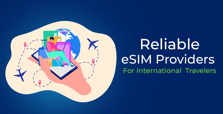Reliable eSIM Providers For International Travelers