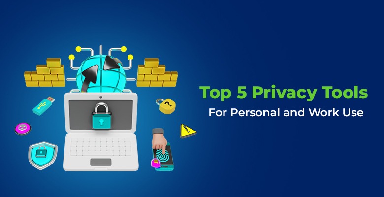 Top 5 Privacy Tools For Personal and Work Use