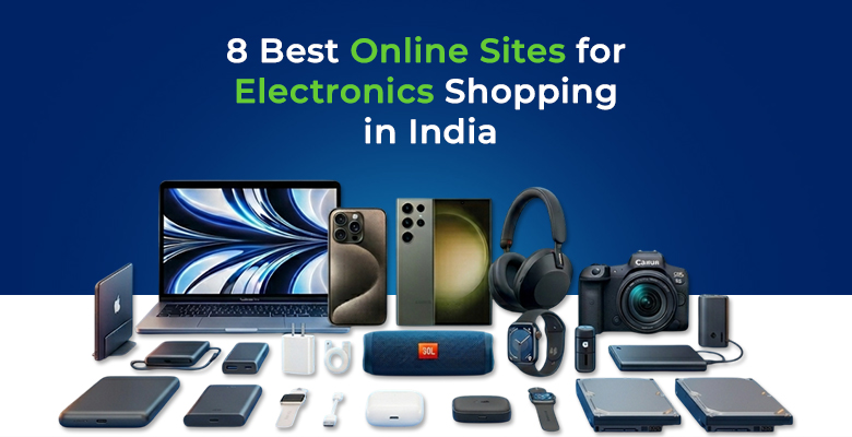 8 Best Online Sites for Electronics Shopping in India