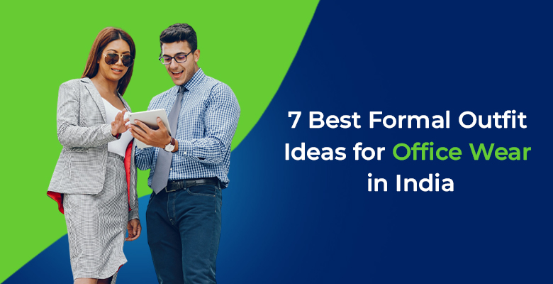 7 Best Formal Outfit Ideas for Office Wear in India