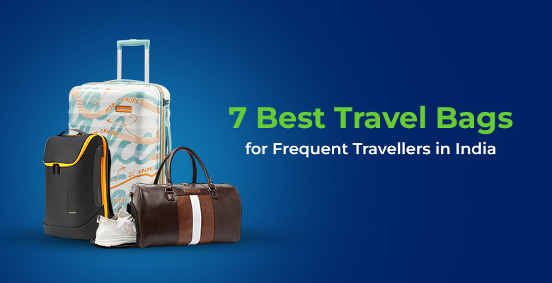 7 Best Travel Bags for Frequent Travellers in India 