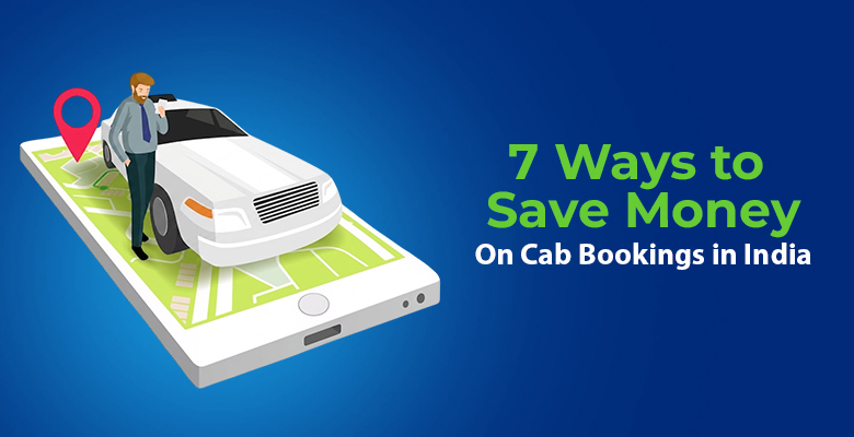 7 Ways to Save Money On Cab Bookings in India 