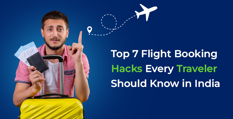 Top 7 Flight Booking Hacks Every Traveler Should Know in India