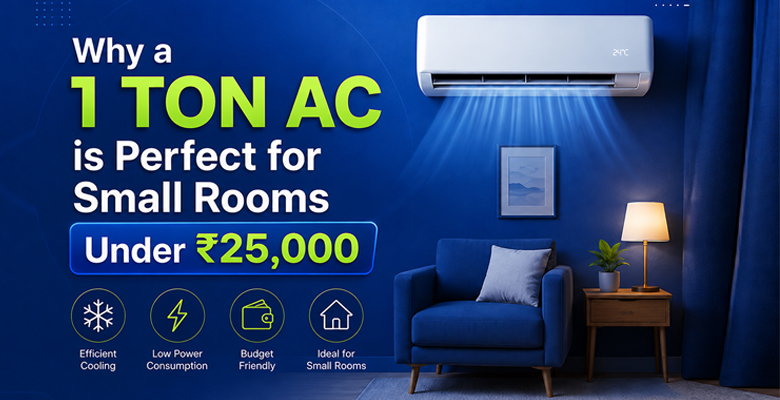 Why a 1 Ton AC is Perfect for Small Rooms Under ₹25,000