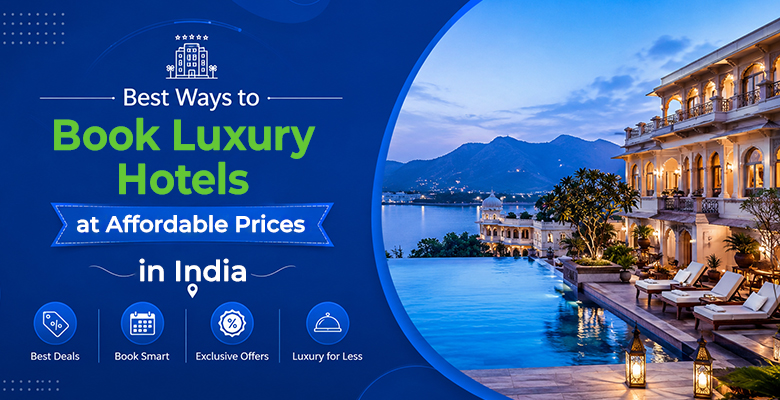 Best Ways to Book Luxury Hotels at Affordable Prices in India