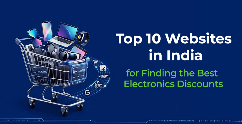 Top 10 Websites in India for Finding the Best Electronics Discounts