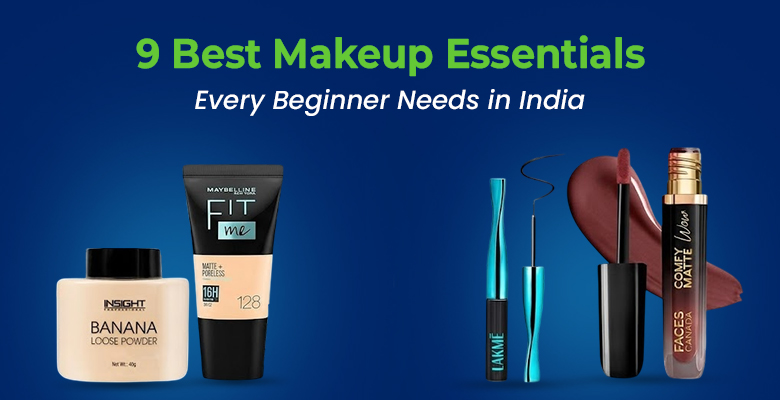9 Best Makeup Essentials Every Beginner Needs in India